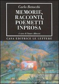 Memorie, racconti, poemetti in prosa - Carlo Betocchi - copertina