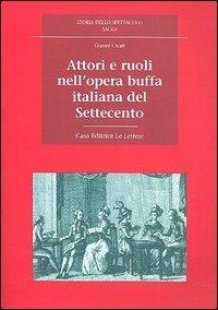 Attori e ruoli nell'opera buffa italiana del Settecento - Gianni Cicali - copertina