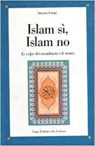 Islam sì, Islam no. Le colpe dei musulmani e le nostre - Antonio Ferrari - copertina