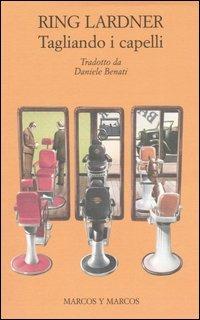 Tagliando i capelli e altri racconti - Ring Lardner - copertina