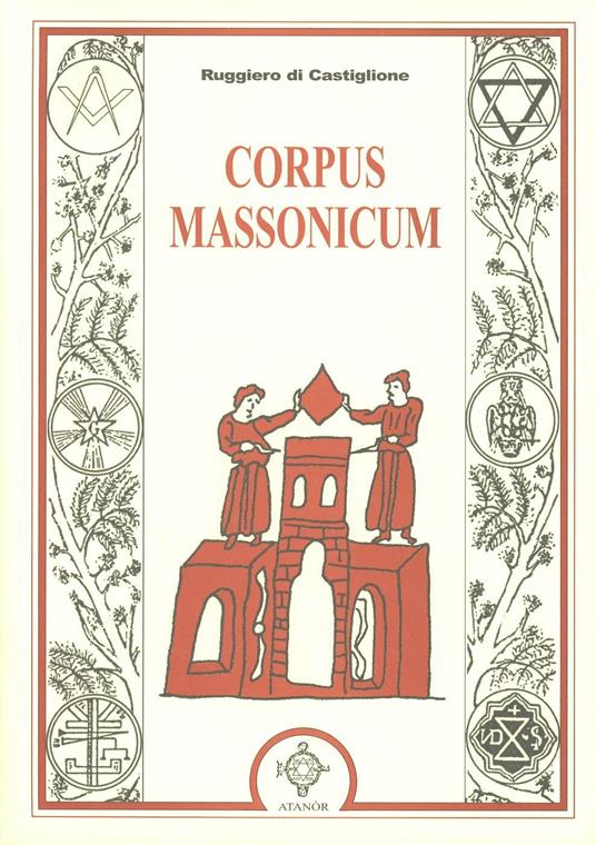 Corpus massonicum. Introduzione ai riti, miti e simboli della libera muratoria - Ruggiero Di Castiglione - copertina