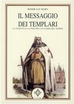 Il messaggio dei Templari. La nascita e la fine dei cavalieri del tempio