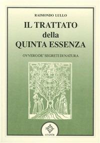 Il trattato della quinta essenza ovvero de' segreti di natura - Raimondo Lullo - copertina
