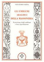 Gli emblemi araldici della massoneria. Esoterismo degli emblemi e loro riproduzione