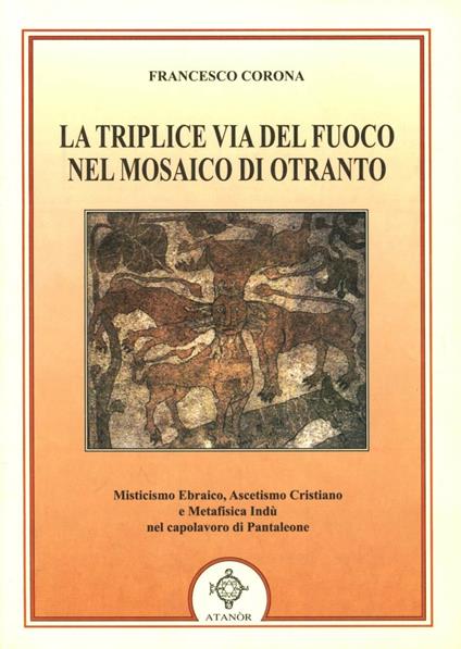 La triplice via del fuoco nel mosaico di Otranto - Francesco Corona - copertina