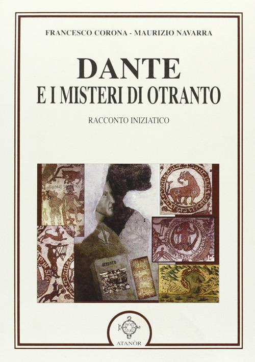Dante e i misteri di Otranto. Racconto iniziatico - Francesco Corona,Maurizio Navarra - copertina