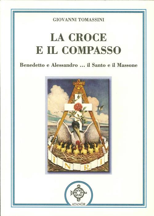 La croce e il compasso. Benedetto e Alessandro... il santo e il massone - Giovanni Tomassini - copertina