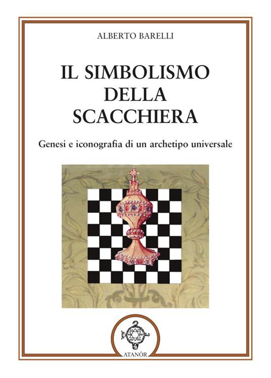 Il simbolismo della scacchiera. Genesi e iconografia di un archetipo universale - Alberto Barelli - copertina