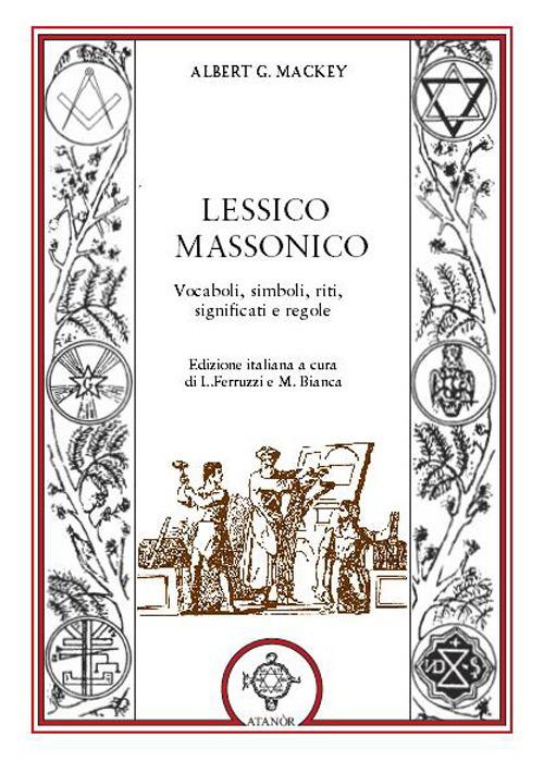 Lessico massonico. Vocaboli, simboli, riti, significati e regole - Albert G. Mackey - copertina