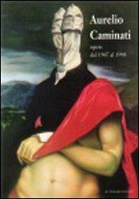 Aurelio Caminati. Opere dal 1947 al 1998 - copertina