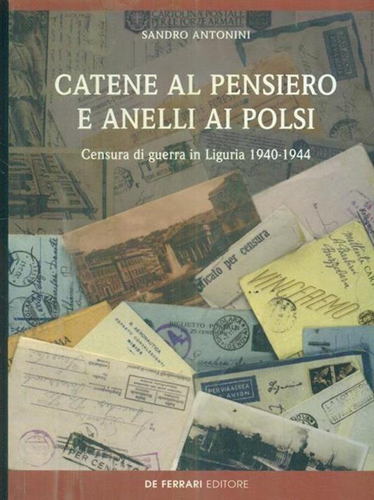 Catene al pensiero e anelli ai polsi. Censura di guerra in Liguria 1940-1944 - Sandro Antonini - 3