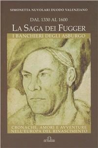 Dal 1330 al 1600. La saga dei Fugger. I banchieri degli Asburgo - Simonetta Nuvolari Duodo Valenziano - copertina