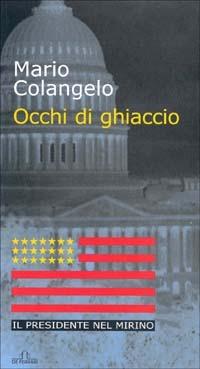 Occhi di ghiaccio. Il presidente nel mirino - Mario Colangelo - copertina