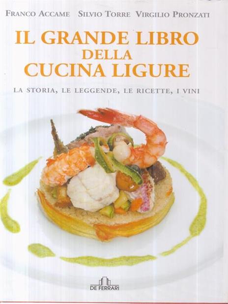 Il grande libro della cucina ligure - Franco Accame,Silvio Torre,Virgilio Pronzati - copertina
