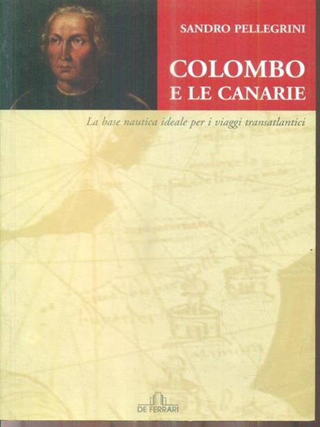 Colombo e le Canarie. La base nautica ideale e i viaggi transatlantici - Sandro Pellegrini - copertina