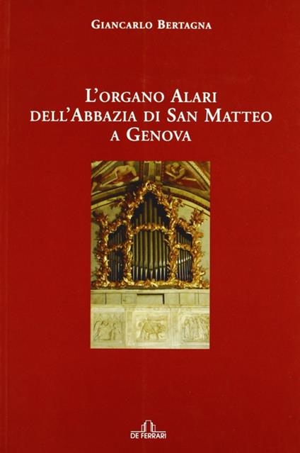 L' organo Alari dell'Abbazia di San Matteo a Genova - Giancarlo Bertagna - copertina