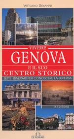 Vivere Genova e il suo centro storico. Sette itinerari per conoscere la superba