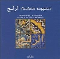 Azulejos Laggioni. Ceramica per l'architettura in Liguria dal XIV al XVI secolo. Ediz. illustrata - copertina
