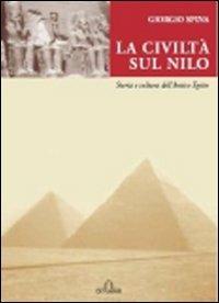 La civiltà sul Nilo. Storia e cultura dell'antico Egitto - Giorgio Spina - copertina