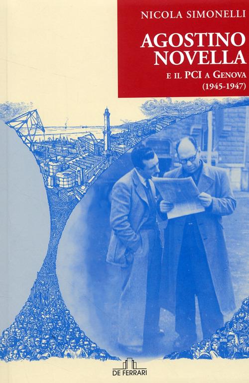 Agostino Novella e il PCI a Genova (1945-1947) - Nicola Simonelli - copertina