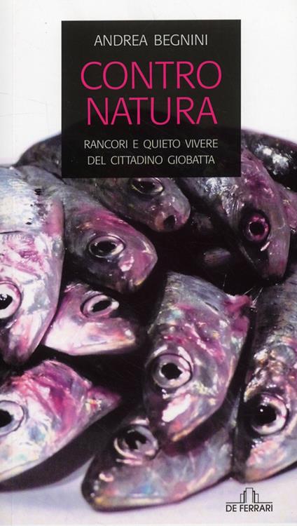 Contro natura. Rancori e quieto vivere del cittadino Giobatta - Andrea Begnini - copertina