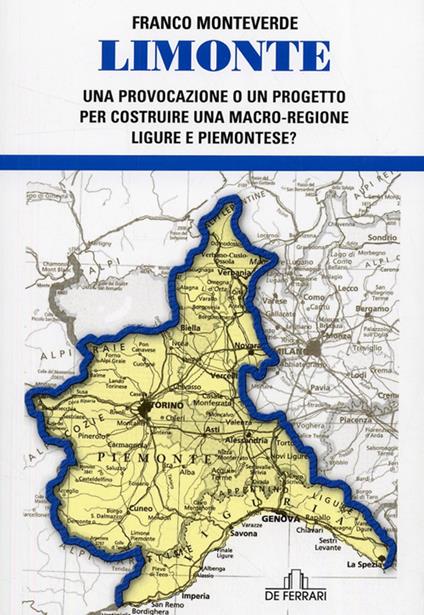 Limonte. Una provocazione o un progetto per costruire una macro regione ligure e piemontese? - Franco Monteverde - copertina