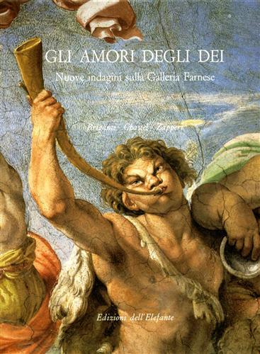 Gli amori degli dei. Nuove indagini sulla galleria Farnese - Giuliano Briganti,André Chastel,Roberto Zapperi - copertina