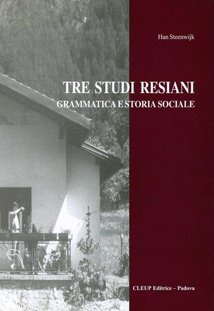 Tre studi resiani. Grammatica e storia sociale - Han Steenwijk - copertina