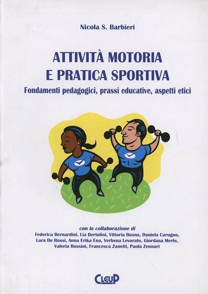 Attività motoria e pratica sportiva. Fondamenti pedagogici, prassi educative, aspetti etici - Nicola Barbieri - copertina