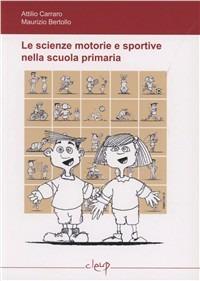 Le scienze motorie e sportive nella scuola primaria - Attilio Carraro,Maurizio Bertollo - copertina