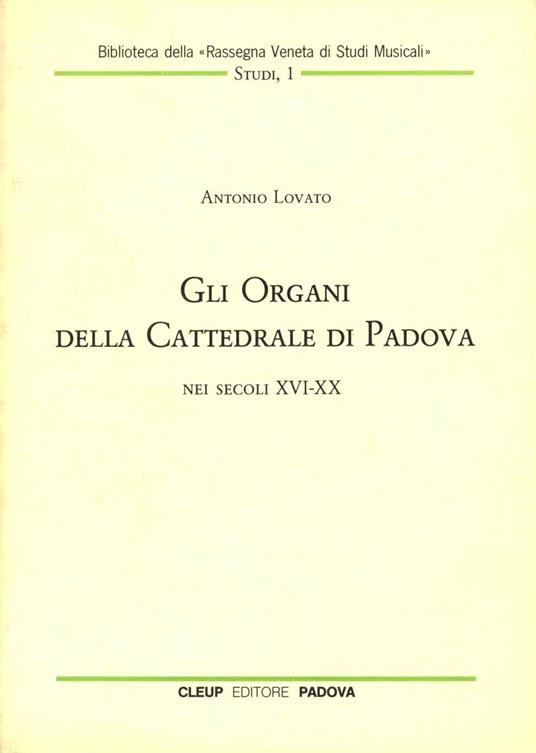 Gli organi della cattedrale di Padova nei secoli XVI-XX - Antonio Lovato - copertina