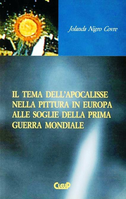 Il tema dell'apocalisse nella pittura in Europa alle soglie della prima guerra mondiale - Jolanda Nigro Covre - copertina