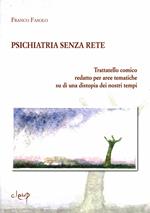 Psichiatria senza rete. Trattatello comico redatto per aree tematiche su una distopia dei nostri tempi