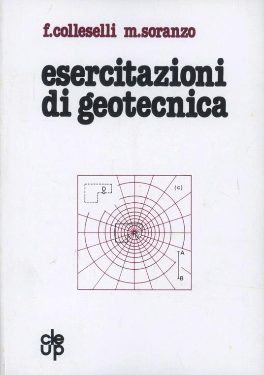Esercitazioni di geotecnica - Francesco Colleselli,Maurizio Soranzo - copertina