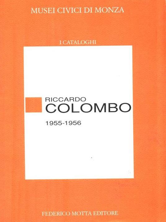 Riccardo Colombo (1955-1956). Catalogo della mostra - Paolo Biscottini - 2