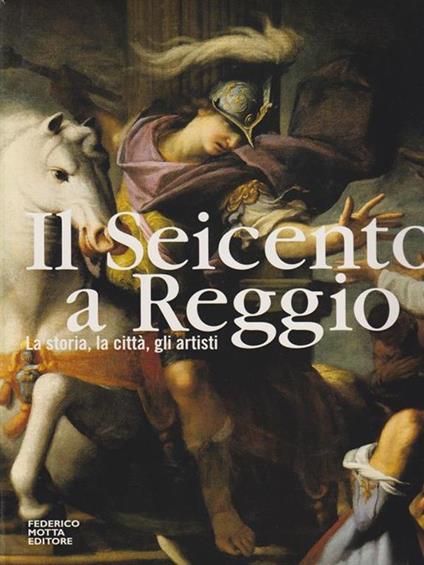 Il Seicento a Reggio. La storia, la città, gli artisti - copertina