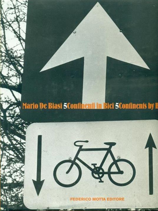 Cinque continenti in bici-Five Continents by Bike - Mario De Biasi,Claudio Gregori - 2