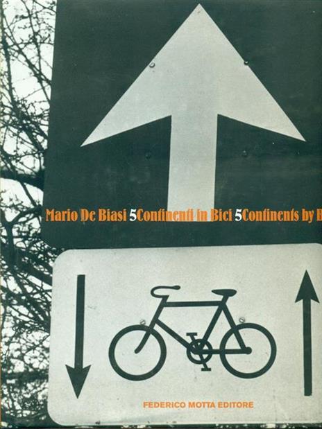 Cinque continenti in bici-Five Continents by Bike - Mario De Biasi,Claudio Gregori - 6