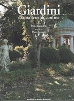 Giardini di una terra di confine. Piante e paesaggio nella Contea di Gorizia. Ediz. illustrata