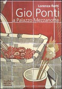 Gio Ponti a Palazzo Mezzanotte. Ediz. illustrata - Lorenza Rotti - copertina