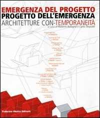 Emergenza del progetto. Progetto dell'emergenza. Architetture con-temporaneità. Catalogo della mostra (Firenze, 25 ottobre-1 novembre 2003)