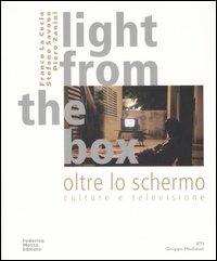 Light from the box-Oltre lo schermo. Culture e televisione - Franco La Cecla,Stefano Savona,Piero Zanini - copertina