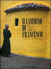 Il cammino di Francesco. Natura e incanto nella Valle Santa Reatina. Ediz. italiana e inglese - Chiara Frugoni,Steve McCurry - copertina