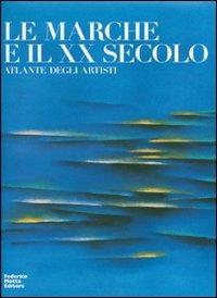 Le Marche e il XX secolo. Atlante degli artisti - copertina