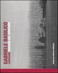 Lodigiano. Immagini dal territorio - Gabriele Basilico - copertina