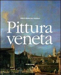 Pittura veneta. Ediz. illustrata - Enrico M. Dal Pozzolo - copertina