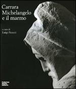 Carrara. Michelangelo e il marmo