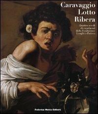 Caravaggio, Lotto, Ribera. Quattro secoli di capolavori dalla Fondazione Longhi a Padova. Catalogo della mostra (Padova, 19 novembre 2009-28 marzo 2010) - copertina