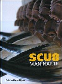 Scu8-Maninarte. Catalogo della mostra. (Napoli, 18 giugno-10 luglio 2009) - Luca Beatrice - copertina
