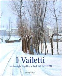 I Vailetti. Una famiglia di pittori a Lodi nel Novecento. Catalogo della mostra (Lodi, 16 ottobre - 26 dicembre 2010). Ediz. illustrata - copertina